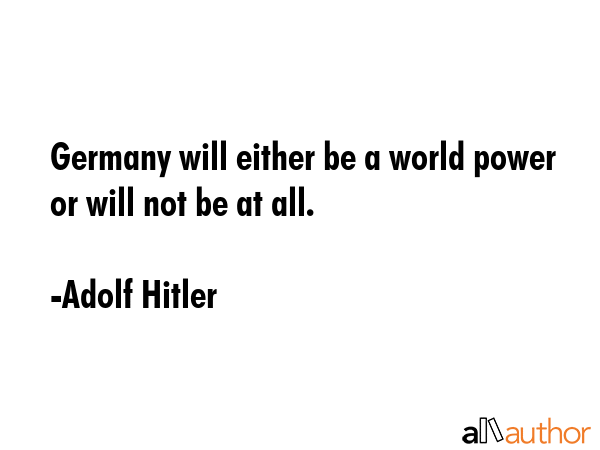 Germany will either be a world power or will not be at all. - Adolf Hitler Quote GIF