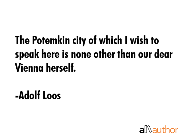 The Potemkin city of which I wish to speak here is none other than our dear Vienna herself. - Adolf Loos Quote GIF