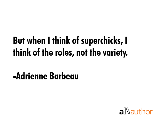 But when I think of superchicks, I think of the roles, not the variety. - Adrienne Barbeau Quote GIF