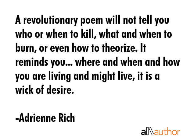 A revolutionary poem will not tell you who or when to kill, what and when to burn, or even how to... - Adrienne Rich Quote GIF