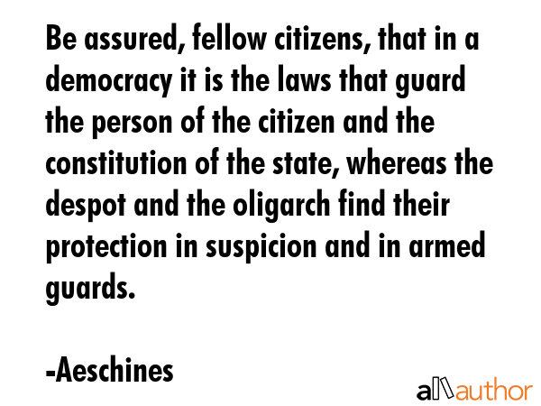 Be assured, fellow citizens, that in a democracy it is the laws that guard the person of the... - Aeschines Quote GIF