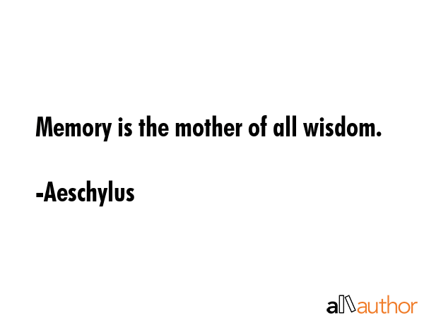 Memory is the mother of all wisdom. - Aeschylus Quote GIF
