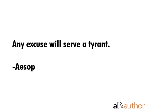 Any excuse will serve a tyrant. - Aesop Quote GIF