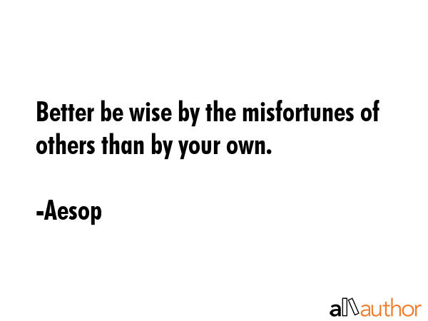 Better be wise by the misfortunes of others than by your own. - Aesop Quote GIF