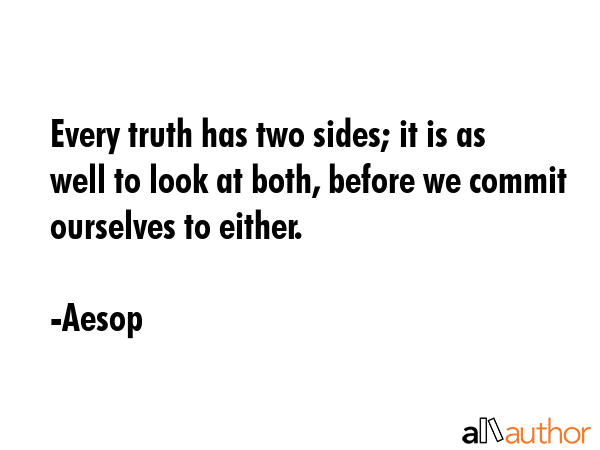 Every truth has two sides; it is as well to look at both, before we commit ourselves to either. - Aesop Quote GIF