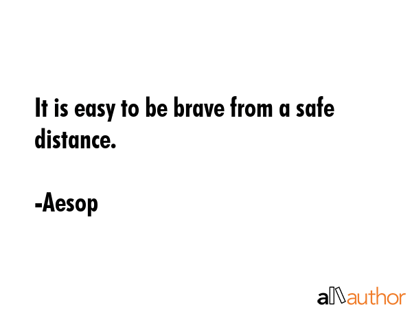 It is easy to be brave from a safe distance. - Aesop Quote GIF