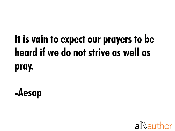 It is vain to expect our prayers to be heard if we do not strive as well as pray. - Aesop Quote GIF