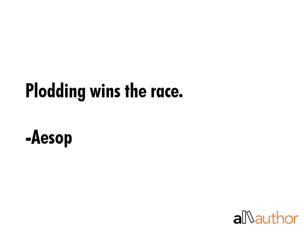 Plodding wins the race. - Aesop Quote GIF