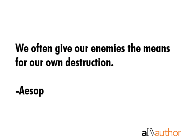 We often give our enemies the means for our own destruction. - Aesop Quote GIF
