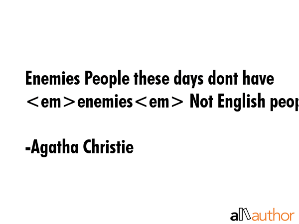 Enemies People these days dont have enemies Not English people - Agatha Christie Quote GIF