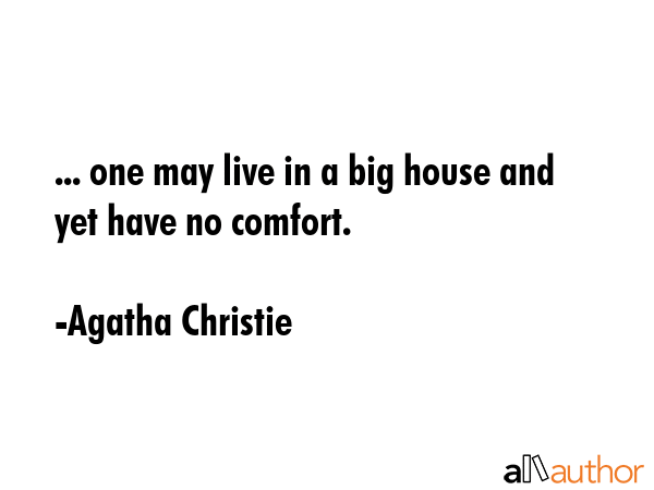 ... one may live in a big house and yet have no comfort. - Agatha Christie Quote GIF