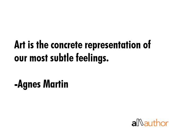 Art is the concrete representation of our most subtle feelings. - Agnes Martin Quote GIF
