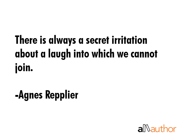 There is always a secret irritation about a laugh into which we cannot join. - Agnes Repplier Quote GIF