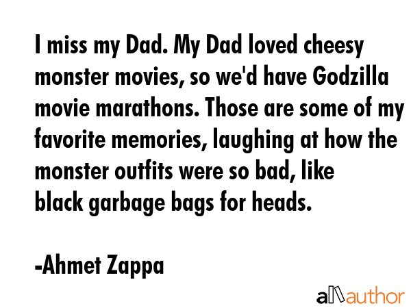 I miss my Dad. My Dad loved cheesy monster movies, so we\