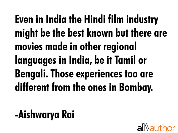 Even in India the Hindi film industry might be the best known but there are movies made in other... - Aishwarya Rai Quote GIF