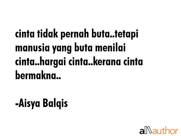 cinta tidak pernah buta..tetapi manusia yang buta menilai cinta..hargai cinta..kerana cinta... - Aisya Balqis Quote GIF