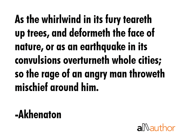 As the whirlwind in its fury teareth up trees, and deformeth the face of nature, or as an... - Akhenaton Quote GIF