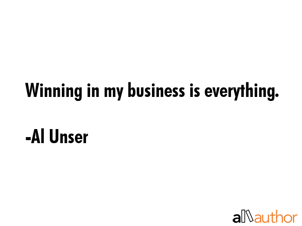 Winning in my business is everything. - Al Unser Quote GIF