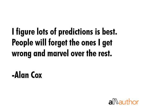 I figure lots of predictions is best. People will forget the ones I get wrong and marvel over the... - Alan Cox Quote GIF