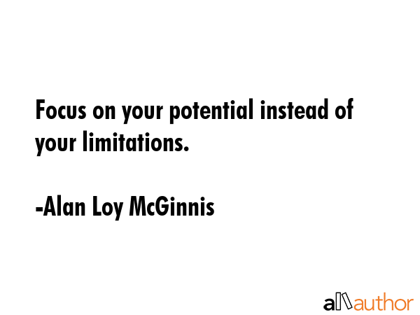 Focus on your potential instead of your limitations. - Alan Loy McGinnis Quote GIF