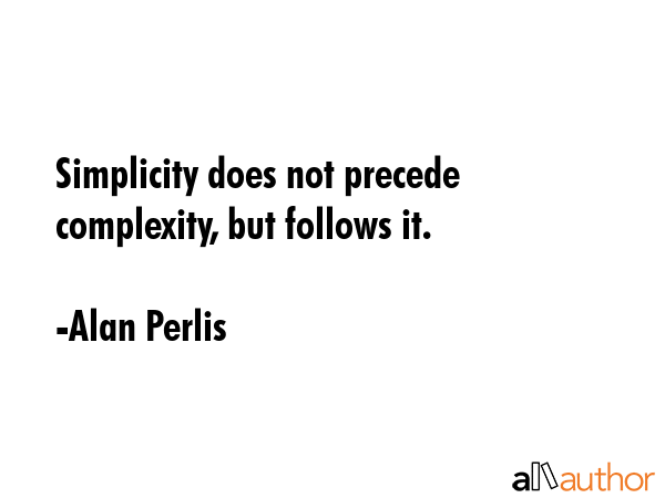 Simplicity does not precede complexity, but follows it. - Alan Perlis Quote GIF