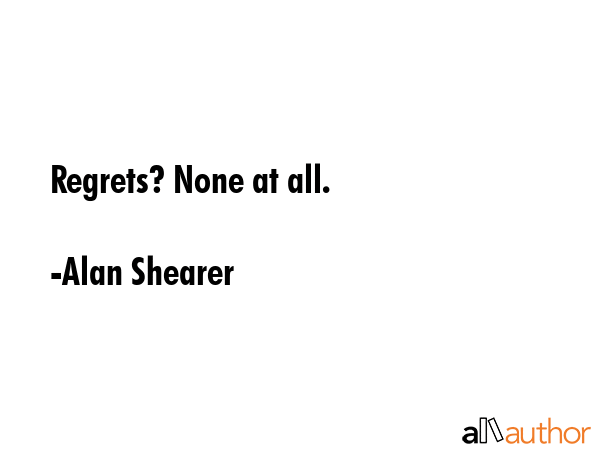 Regrets? None at all. - Alan Shearer Quote GIF