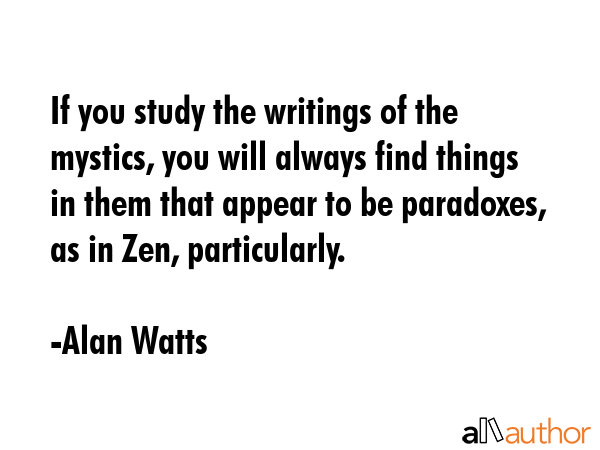 If you study the writings of the mystics, you will always find things in them that appear to be... - Alan Watts Quote GIF
