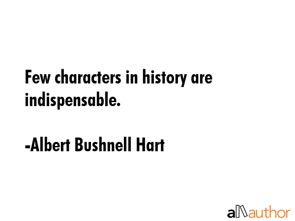 Few characters in history are indispensable. - Albert Bushnell Hart Quote GIF