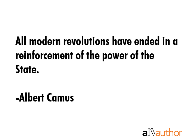 All modern revolutions have ended in a reinforcement of the power of the State. - Albert Camus Quote GIF