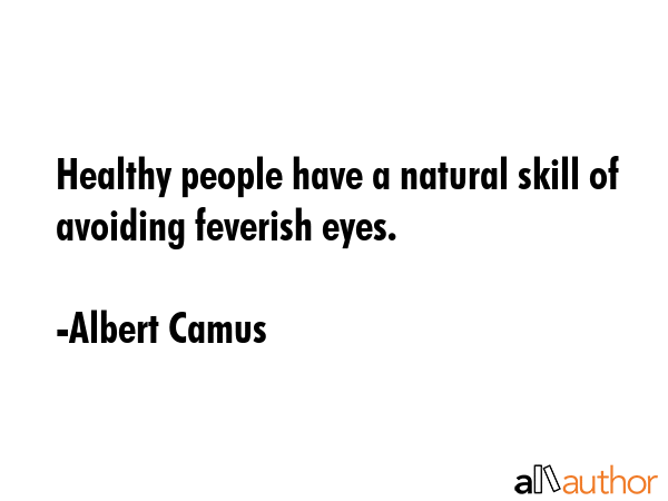 Healthy people have a natural skill of avoiding feverish eyes. - Albert Camus Quote GIF