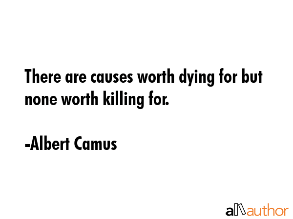 There are causes worth dying for but none worth killing for. - Albert Camus Quote GIF