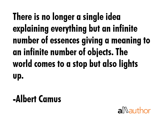 There is no longer a single idea explaining everything but an infinite number of essences giving a... - Albert Camus Quote GIF
