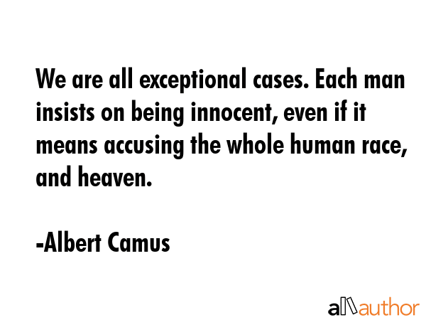 We are all exceptional cases. Each man insists on being innocent, even if it means accusing the... - Albert Camus Quote GIF