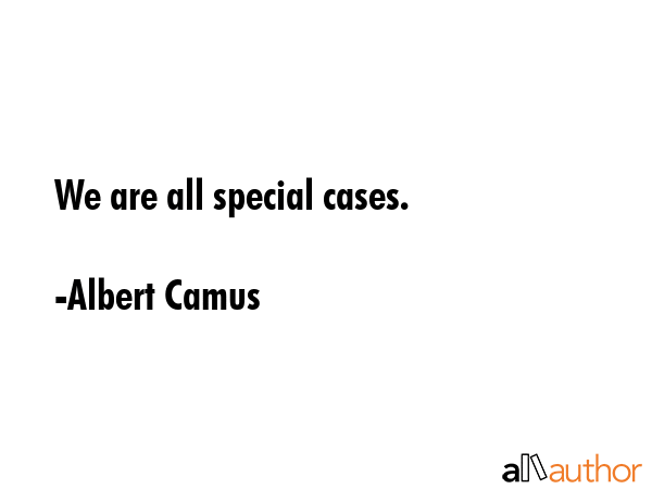 We are all special cases. - Albert Camus Quote GIF