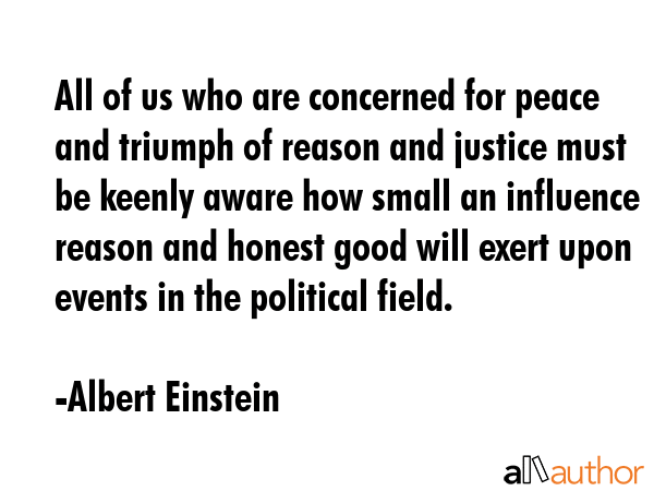 All of us who are concerned for peace and triumph of reason and justice must be keenly aware how... - Albert Einstein Quote GIF