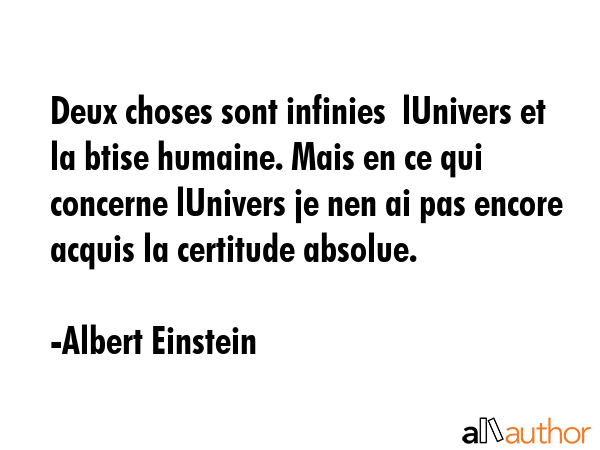 Deux choses sont infinies  lUnivers et la btise humaine. Mais en ce qui concerne lUnivers je nen ai... - Albert Einstein Quote GIF