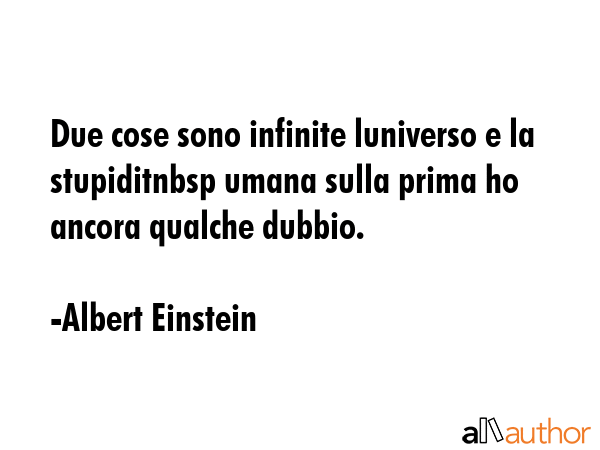 Due cose sono infinite luniverso e la stupiditnbsp umana sulla prima ho ancora qualche dubbio. - Albert Einstein Quote GIF