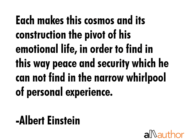 Each makes this cosmos and its construction the pivot of his emotional life, in order to find in... - Albert Einstein Quote GIF