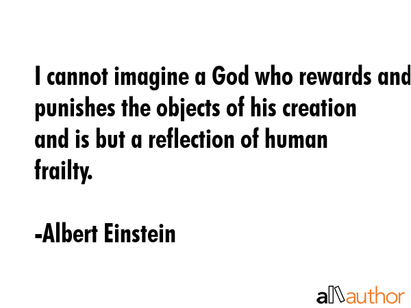 I cannot imagine a God who rewards and punishes the objects of his creation and is but a reflection... - Albert Einstein Quote GIF