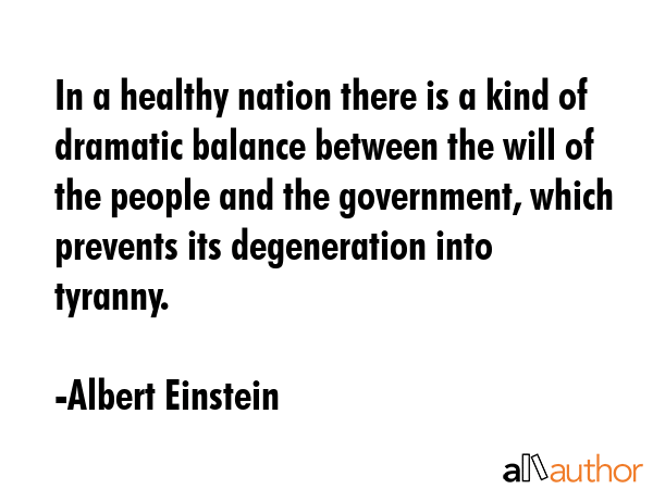 In a healthy nation there is a kind of dramatic balance between the will of the people and the... - Albert Einstein Quote GIF
