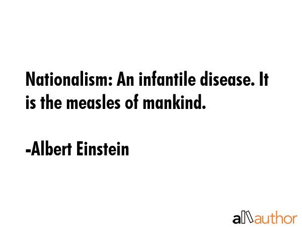 Nationalism: An infantile disease. It is the measles of mankind. - Albert Einstein Quote GIF