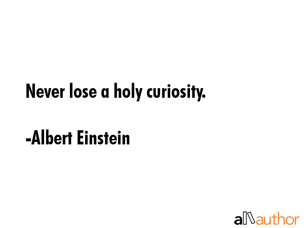 Never lose a holy curiosity. - Albert Einstein Quote GIF