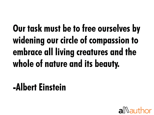 Our task must be to free ourselves by widening our circle of compassion to embrace all living... - Albert Einstein Quote GIF