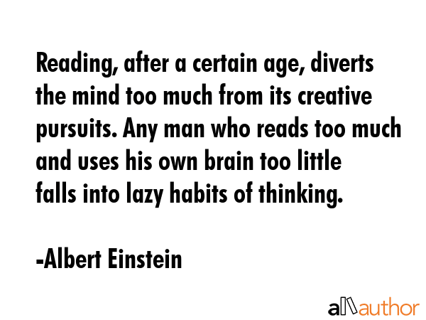 Reading, after a certain age, diverts the mind too much from its creative pursuits. Any man who... - Albert Einstein Quote GIF