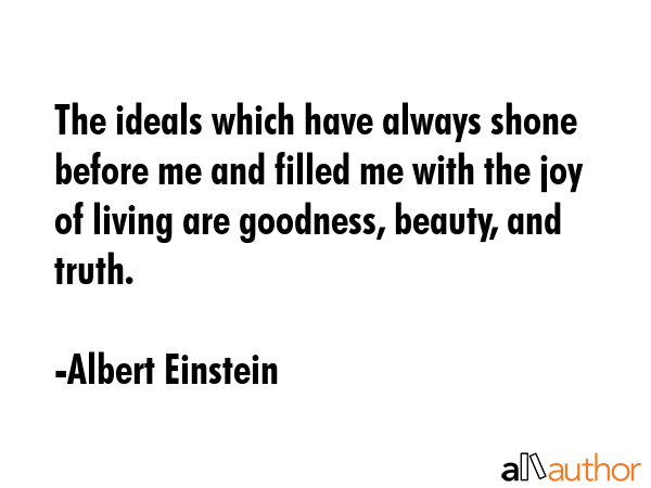 The ideals which have always shone before me and filled me with the joy of living are goodness,... - Albert Einstein Quote GIF