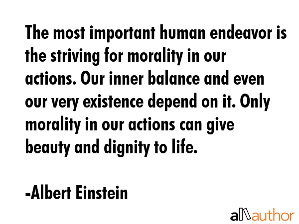 The most important human endeavor is the striving for morality in our actions. Our inner balance... - Albert Einstein Quote GIF