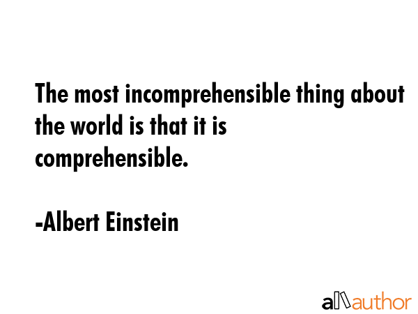 The most incomprehensible thing about the world is that it is comprehensible. - Albert Einstein Quote GIF