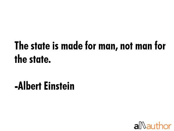 The state is made for man, not man for the state. - Albert Einstein Quote GIF