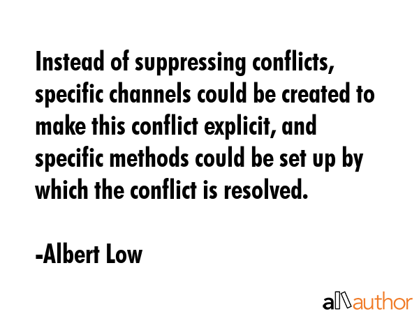 Instead of suppressing conflicts, specific channels could be created to make this conflict... - Albert Low Quote GIF