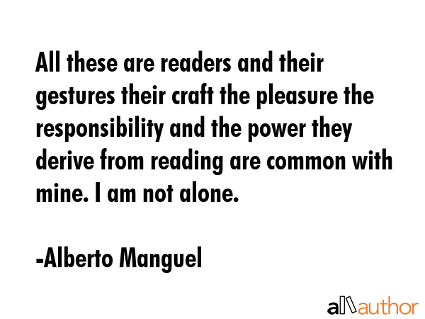 All these are readers and their gestures their craft the pleasure the responsibility and the power... - Alberto Manguel Quote GIF